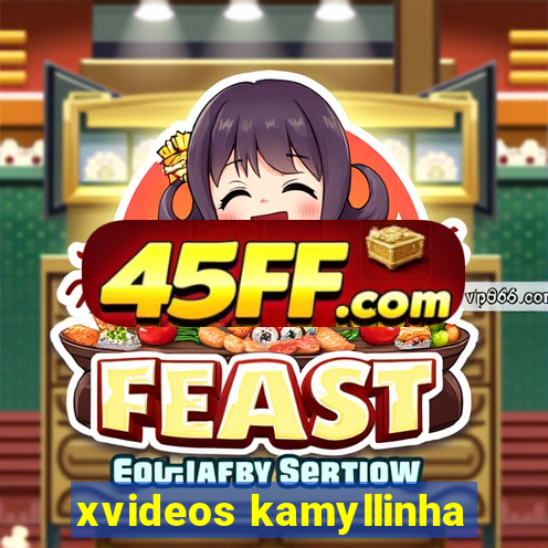 xvideos kamyllinha